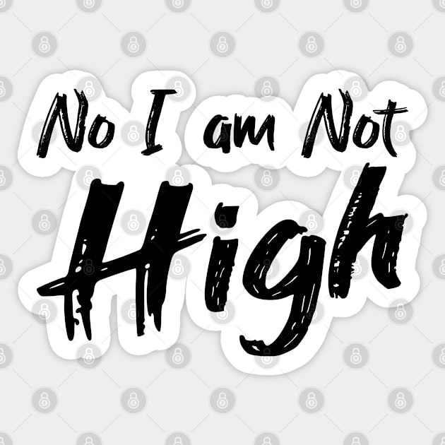 White Lie Party Shirt - No I am Not High Sticker by Jas-Kei Designs